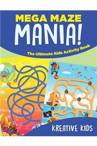 Mega Maze Mania! The Ultimate Kids Activity Book