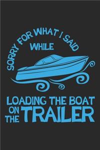 Sorry for what I said While Loading the Boat on the Trailer: Boating Gift Loading the Boat on the Trailer Dot Grid Notebook 6x9 Inches - 120 pages for notes, drawings, formulas - Organizer writing book planner