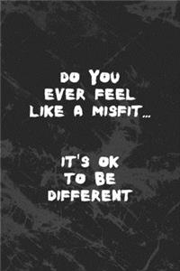 Do You Ever Feel Like A Misfit...It's Ok To Be Different