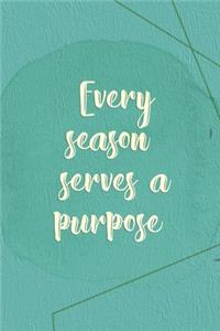 Every Season Serves A Purpose.