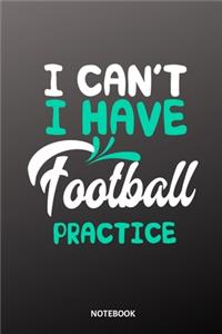 I can´t I have football practice Notebook