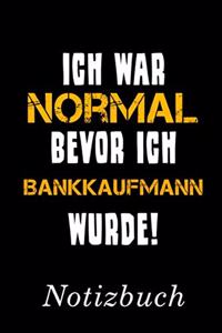 Ich War Normal Bevor Ich Bankkaufmann Wurde Notizbuch
