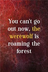 You Can't Go Out Now, The Werewolf Is Roaming The Forest