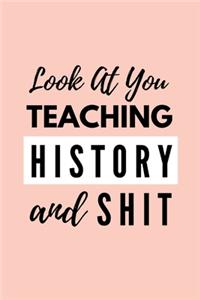 Look At You Teaching History And Shit