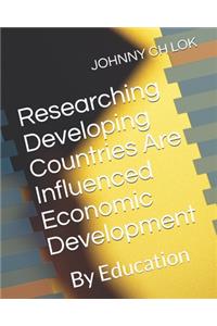 Researching Developing Countries Are Influenced Economic Development