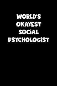 World's Okayest Social Psychologist Notebook - Social Psychologist Diary - Social Psychologist Journal - Funny Gift for Social Psychologist