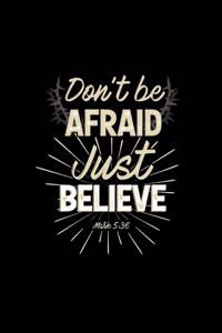 Don't Be Afraid Just Believe Mark 5