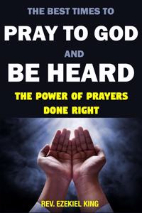 The Best Times to Pray to God and Be Heard