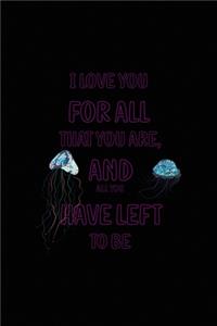 I Love You For All That You Are, And All You Have Left To Be