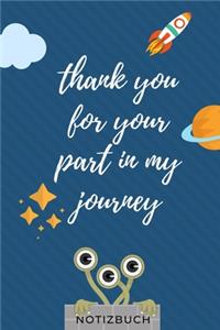 Thank You for Your Part in My Journey Notizbuch