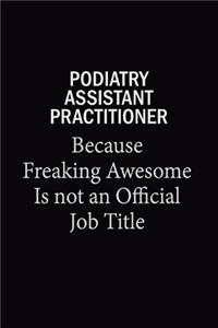Podiatry Assistant Practitioner Because Freaking Awesome Is Not An Official Job Title