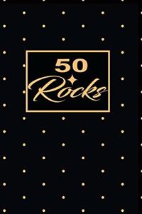 50 Rocks: 50th fiftyth Birthday Gift for Women fifty year old daughter, son, boyfriend, girlfriend, men, wife and husband, cute and funny blank lined Gifts No