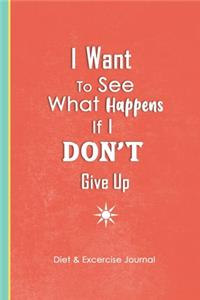 I Want To See What Happens If I Don't Give Up