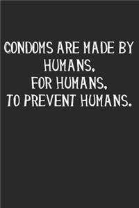 Condoms Are Made By Humans, For Humans, To Prevent Humans