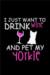 I Just Want To Drink Wine And Pet My Yorkie