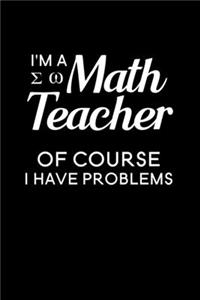 I'm A Math Teacher Of Course I Have Problems