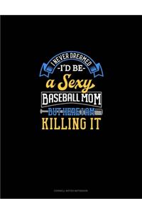 I Never Dreamed I'd Be A Sexy Baseball Mom But Here I Am Killing It