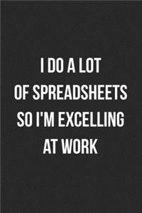 I Do A Lot Of Spreadsheets So I'm Excelling At Work
