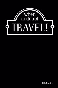 When In Doubt Travel