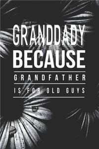 Granddady Because Grandfather Is For Old Guys