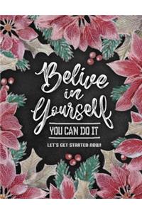 Believe in Yourself. You Can Do It. Let's Get Started Now!
