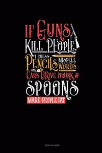 If Guns Kill People, I Guess Pencils Misspell Words, Cars Drive Drunk And Spoons Make People Fat