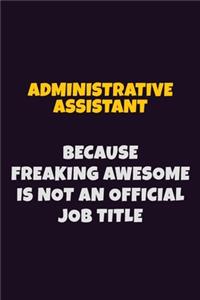 Administrative Assistant, Because Freaking Awesome Is Not An Official Job Title