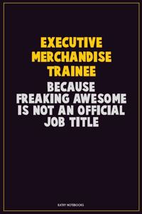 Executive Merchandise Trainee, Because Freaking Awesome Is Not An Official Job Title