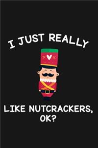 I Just Really Like Nutcrackers Ok