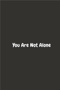 You Are Not Alone