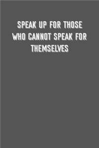 speak up for those who cannot speak for themselves