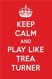 Keep Calm and Play Like Trea Turner: Trea Turner Designer Notebook
