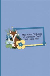 Glucose Tracking Log - I May Have Diabetes But Diabetes Does Not Have Me