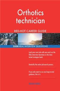 Orthotics technician RED-HOT Career Guide; 2530 REAL Interview Questions