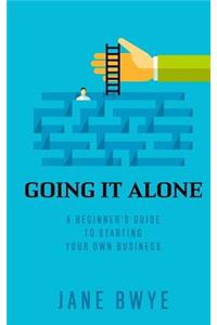 Going It Alone: A Beginner's Guide to Starting Your Own Business