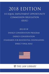2012-05-30 Energy Conservation Program - Energy Conservation Standards for Residential Dishwashers - Direct final rule (US Energy Efficiency and Renewable Energy Office Regulation) (EERE) (2018 Edition)