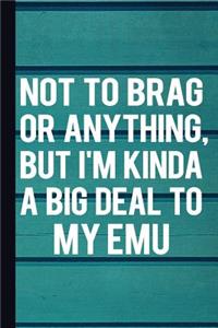 Not to Brag or Anything, But I'm Kinda a Big Deal to My Emu