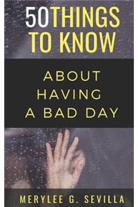 50 Things to Know When Having a Bad Day