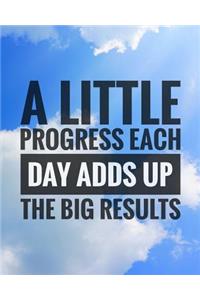 A little Progress Each Day Adds Up To Big Results