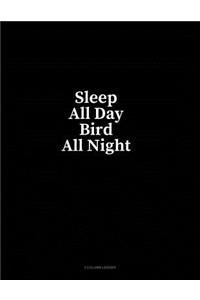 Sleep All Day Bird All Night: 3 Column Ledger