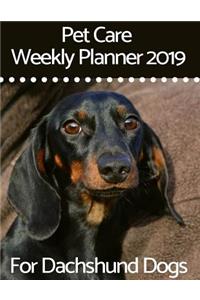 Pet Care Weekly Planner 2019 for Dachshund Dogs