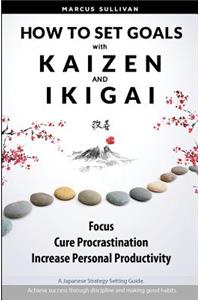 How to Set Goals with Kaizen & Ikigai