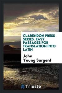 Clarendon Press Series. Easy Passages for Translation Into Latin