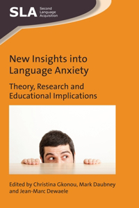 New Insights into Language Anxiety: Theory, Research and Educational Implications: 114 (Second Language Acquisition)