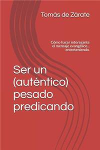 Ser Un (AutÃ©ntico) Pesado Predicando: CÃ³mo Hacer Interesante El Mensaje EvangÃ©lico... Entreteniendo.