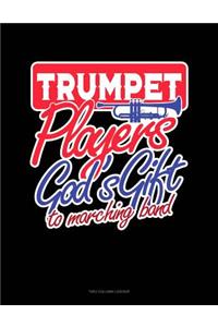 Trumpet Players God's Gift to Marching Band: Unruled Composition Book