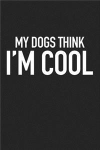 My Dogs Think I'm Cool