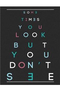 Some Time You Look But You Don't See
