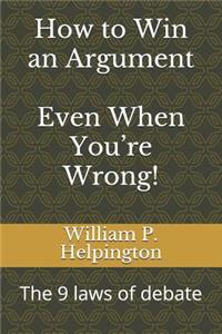 How to Win an Argument (Even When You're Wrong)