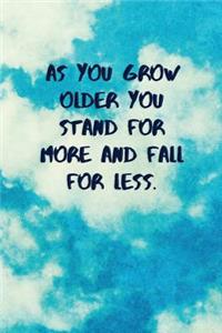 As You Grow Older You Stand for More and Fall for Less